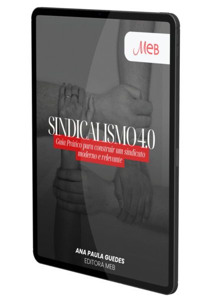 Sindicalismo 4.0 - Guia Prático para Construir um Sindicato Moderno e Relevante